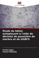 Étude Du Béton Autoplaçant À L'aide De Déchets De Poussière De Marbre Et De GGBFS