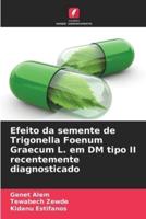 Efeito Da Semente De Trigonella Foenum Graecum L. Em DM Tipo II Recentemente Diagnosticado