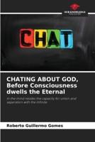 CHATING ABOUT GOD, Before Consciousness Dwells the Eternal