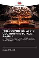 PHILOSOPHIE DE LA VIE QUOTIDIENNE TOTALE - Partie 1