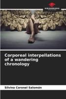 Corporeal Interpellations of a Wandering Chronology