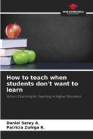 How to Teach When Students Don't Want to Learn