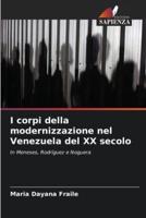 I Corpi Della Modernizzazione Nel Venezuela Del XX Secolo