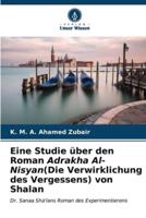 Eine Studie Über Den Roman Adrakha Al-Nisyan(Die Verwirklichung Des Vergessens) Von Shalan