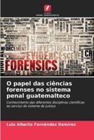 O Papel Das Ciências Forenses No Sistema Penal Guatemalteco