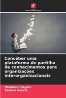 Conceber Uma Plataforma De Partilha De Conhecimentos Para Organizações Interorganizacionais