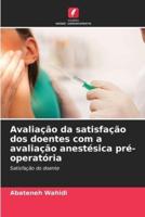 Avaliação Da Satisfação Dos Doentes Com a Avaliação Anestésica Pré-Operatória
