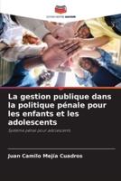 La Gestion Publique Dans La Politique Pénale Pour Les Enfants Et Les Adolescents