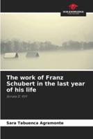 The Work of Franz Schubert in the Last Year of His Life