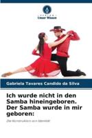 Ich Wurde Nicht in Den Samba Hineingeboren. Der Samba Wurde in Mir Geboren