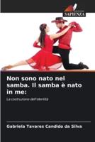 Non Sono Nato Nel Samba. Il Samba È Nato in Me