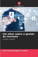 Um Olhar Sobre a Gestão Da Inovação