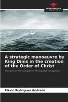 A Strategic Manoeuvre by King Dinis in the Creation of the Order of Christ