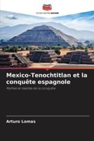 Mexico-Tenochtitlan Et La Conquête Espagnole