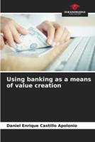 Using Banking as a Means of Value Creation
