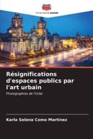 Résignifications D'espaces Publics Par L'art Urbain