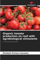Organic Tomato Production on Roof With Agrobiological Stimulants