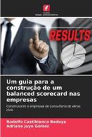 Um Guia Para a Construção De Um Balanced Scorecard Nas Empresas