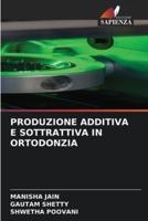 Produzione Additiva E Sottrattiva in Ortodonzia