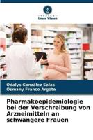 Pharmakoepidemiologie Bei Der Verschreibung Von Arzneimitteln an Schwangere Frauen