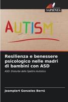 Resilienza E Benessere Psicologico Nelle Madri Di Bambini Con ASD