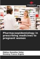 Pharmacoepidemiology in Prescribing Medicines to Pregnant Women