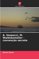 А. Vespucci, M. Waldseemüller - Convenção Secreta