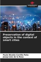 Preservation of Digital Objects in the Context of Smart Cities