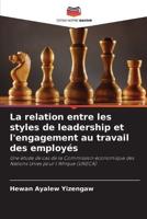 La Relation Entre Les Styles De Leadership Et L'engagement Au Travail Des Employés