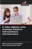 Il Video Digitale Come Strategia Didattica Nell'assistenza Infermieristica