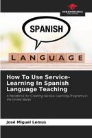 How To Use Service-Learning In Spanish Language Teaching