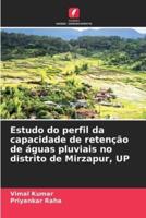 Estudo Do Perfil Da Capacidade De Retenção De Águas Pluviais No Distrito De Mirzapur, UP