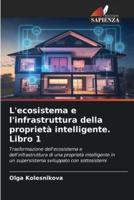 L'ecosistema E L'infrastruttura Della Proprietà Intelligente. Libro 1