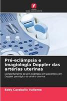 Pré-eclâmpsia e imagiologia Doppler das artérias uterinas