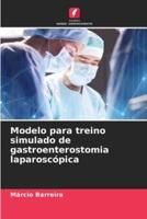 Modelo Para Treino Simulado De Gastroenterostomia Laparoscópica