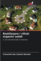 Riutilizzare I Rifiuti Organici Solidi