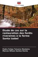 Étude De Cas Sur La Restauration Des Forêts Riveraines À La Ferme Santa Izabel