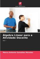 Álgebra Linear Para a Atividade Docente