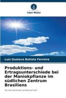 Produktions- Und Ertragsunterschiede Bei Der Maniokpflanze Im Südlichen Zentrum Brasiliens