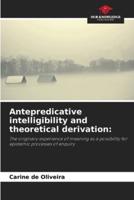 Antepredicative Intelligibility and Theoretical Derivation