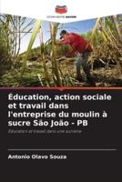 Éducation, Action Sociale Et Travail Dans L'entreprise Du Moulin À Sucre São João - PB