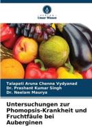 Untersuchungen Zur Phomopsis-Krankheit Und Fruchtfäule Bei Auberginen