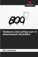 Violence and Acting Out in Attachment Disorders