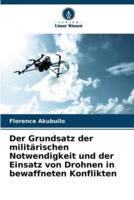 Der Grundsatz Der Militärischen Notwendigkeit Und Der Einsatz Von Drohnen in Bewaffneten Konflikten