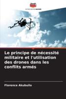 Le Principe De Nécessité Militaire Et L'utilisation Des Drones Dans Les Conflits Armés