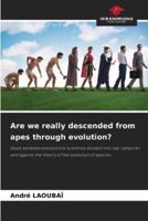 Are We Really Descended from Apes Through Evolution?
