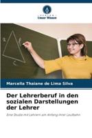 Der Lehrerberuf in Den Sozialen Darstellungen Der Lehrer