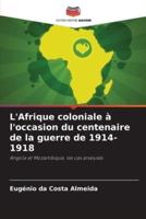 L'Afrique Coloniale À L'occasion Du Centenaire De La Guerre De 1914-1918