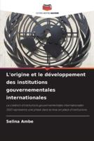 L'origine Et Le Développement Des Institutions Gouvernementales Internationales
