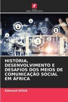 História, Desenvolvimento E Desafios DOS Meios De Comunicação Social Em África